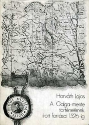 Horv�th Lajos - A Galga-mente t�rt�net�nek �rott forr�sai 1526-ig + 1526-1686+ 1686-1711