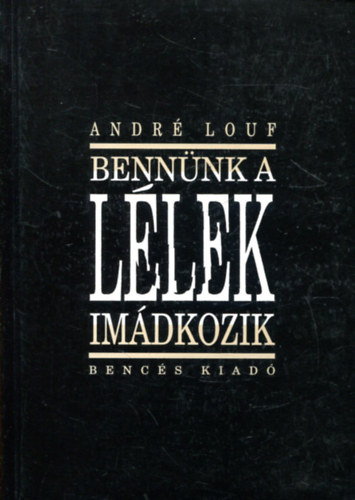 Andr Louf - Bennnk a Llek imdkozik