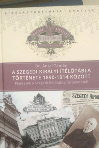 Dr. Antal Tams - A Szegedi Kirlyi tltbla trtnete 1890-1914 kztt (Fejezetek a Szegedi tltbla trtnetbl I. )