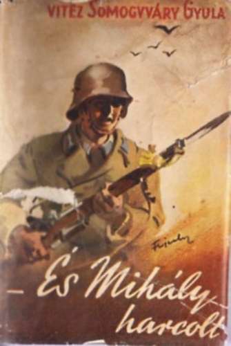vitéz Somogyvári Gyula (Gyula diák) - És Mihály harcolt...I-II.