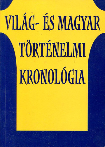 Vilg- s magyar trtnelmi kronolgia