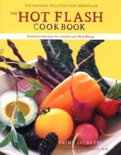 Cathy Luchetti - The Hot Flash Cookbook: Delicious Recipes for Health and Well-Being through Menopause