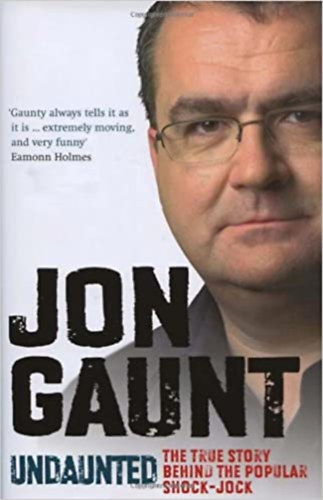 Jon Gaunt - Undaunted: The True Story Behind the Popular Shock-Jock