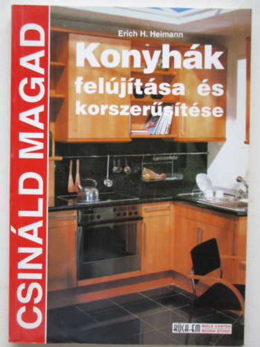 Erich H. Heimann - Konyhák felújítása és korszerűsítése (Csináld magad!)