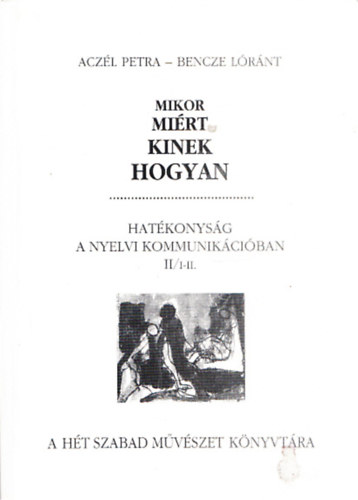 Bencze Lrnt Aczl Petra - Mikor mirt kinek hogyan - II./1-2. Hatkonysg a nyelvi kommunikciban