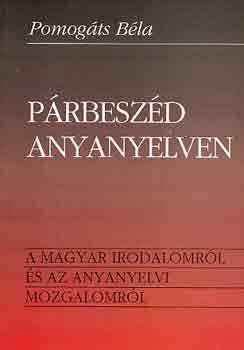 Pomogts Bla - Prbeszd anyanyelven (a magyar irodalomrl s az...)