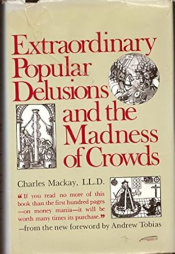 Charles Mackay - Extraordinary Popular Delusions and the Madness of Crowds