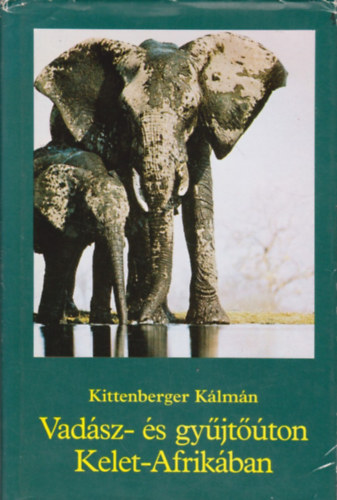 Kittenberger Klmn - Vadsz- s gyjtton Kelet-Afrikban