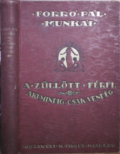 Forr� P�l - A z�ll�tt f�rfi - Aki mindig csak vend�g (Forr� P�l munk�i gy�jtem�nyes d�szkiad�s)