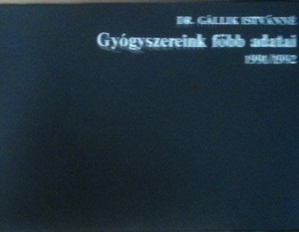 Dr. G�llik Istv�nn� - Gy�gyszereink f�bb adatai 1991/1992