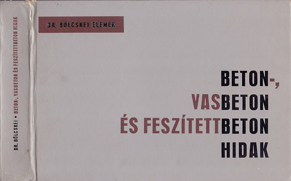 Bölcskei Elemér dr. - Beton-, vasbeton és feszítettbeton hidak