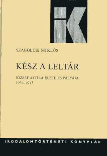 Szabolcsi Mikl�s - K�sz a lelt�r (J�zsef Attila �lete �s p�ly�ja 1930-1937)