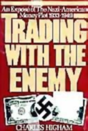 Charles Higham - Trading with the Enemy. An Expos of The Nazi-American Money Plot 1933-1949