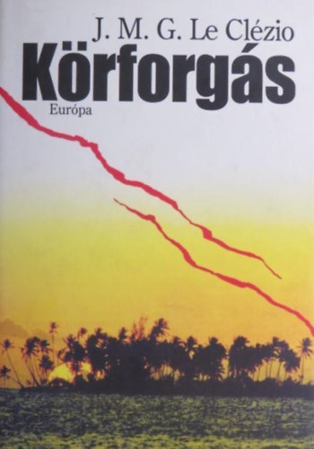 Barna Imre  J. M. G. Le Cl�zio (szerk.), Vajda L�rinc (ford.) - K�rforg�s (R�volutions) - Vajda L�rinc ford�t�s�ban