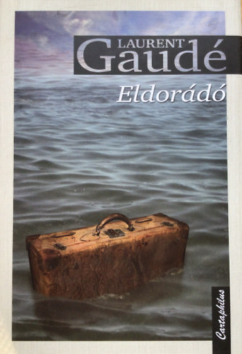 Laurent Gaudé - Eldorádó