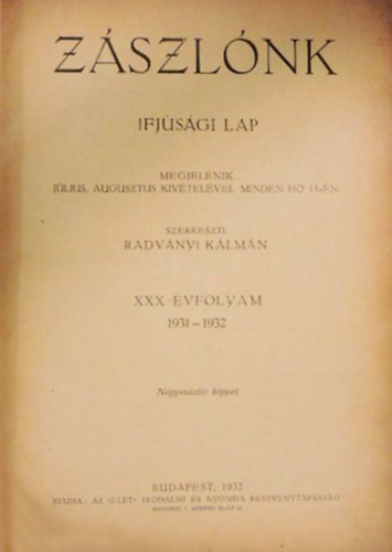 Radvnyi Klmn  (szerk.) - Zszlnk (ifjsgi lap) - XXX. vfolyam (1931-1932.) 1-10. szm (1931. szept. - 1932. jn.) (egybektve)