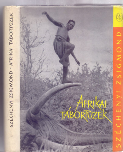 Szchenyi Zsigmond - Afrikai tbortzek - Vadsznapl-kivonatok 1932-1934. (Negyedik kiads, a szerz felvteleivel)