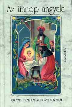 Az ünnep angyala (Magyar írók karácsonyi novellái)