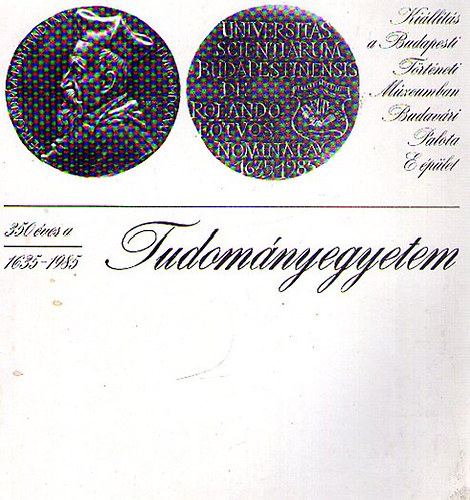 350 �ves a budapesti E�tv�s Lor�nd Tudom�nyegyetem 1635-1985