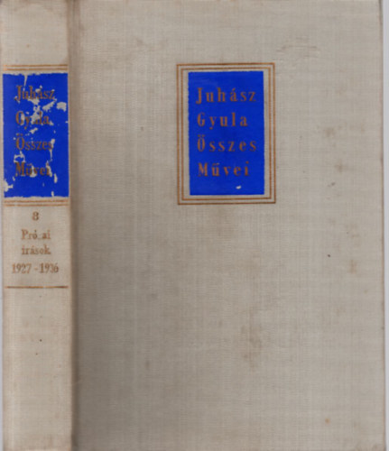 Juhsz Gyula - Juhsz Gyula sszes mvei 8.: przai rsok 1927-1936