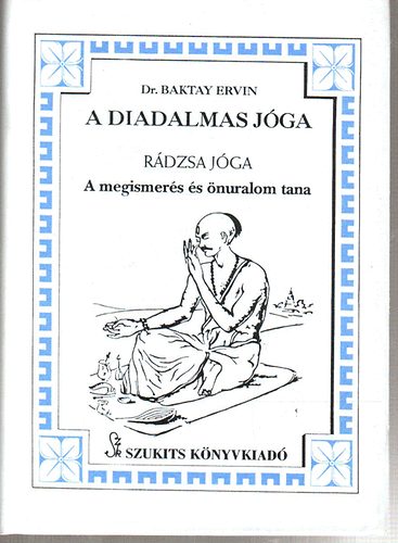 Baktay Ervin Dr. - A diadalmas jga (Rdzsa jga) - A megismers s nuralom tana