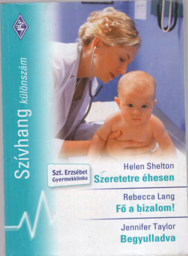 Rebecca Lang, Jennifer Taylor Helen Shelton - Szeretetre éhesen,Fő a bizalom, Begyulladva, SZÍVHANG / Különszám/ 12. kötet