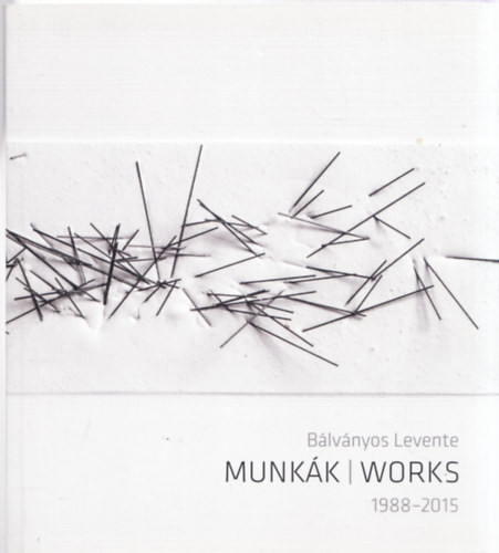 Maurer Dra  (szerk.) - Blvnyos Levente - Munkk / Works 1988-2015