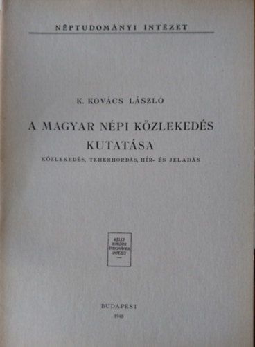 K. Kovcs Lszl - A magyar np kzlekeds kutatsa- Kzlekeds, teherhords, hr- s jelads
