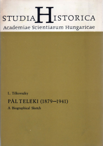 L. Tilkovszky - Pál Teleki (1879-1941) - A Biographical Sketch