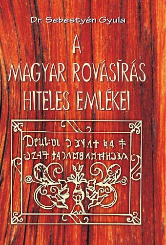 Dr. Sebestyén Gyula - A magyar rovásírás hiteles emlékei