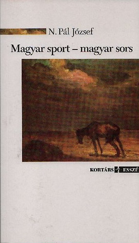 N. Pál József - Magyar sport - magyar sors (Esszék a magyar sport történetéből)