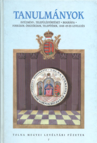 Dobos Gyula  (szerk.) - Tanulmnyok - Intzmny-, teleplstrtnet, biogrfia, Forrsok: sszersok, teleptsek, 1848-49-es levelezs