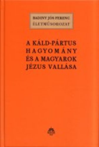 Badiny J�s Ferenc - A k�ld-p�rtus hagyom�ny �s a magyarok J�zus-vall�sa