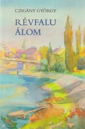 Czigány György - Révfalu álom