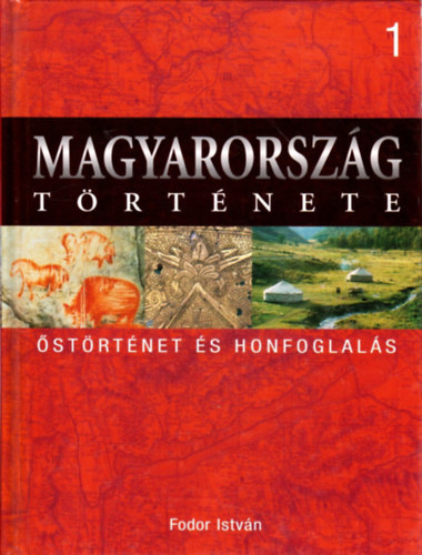 Fodor Istv�n - Magyarorsz�g t�rt�nete 1. �st�rt�net �s honfoglal�s