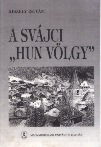 Kiszely István - A svájci ""Hun völgy"" - A Wallis tartományi Val d'Anniviers-i völgy
