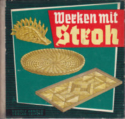 Hertha und Herbert Kürth - Werken mit Stroh - Anleitung für vielfältige Techniken der Strohverarbeitung (Szalmával való munka - Utasítások a különféle szalmafeldolgozási technikákhoz)