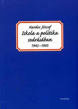 Kardos Jzsef - Iskola a politika sodrsban (1945-1993)