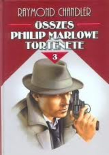 Raymond Chandler - Raymond Chandler sszes Philip Marlowe trtnete III.