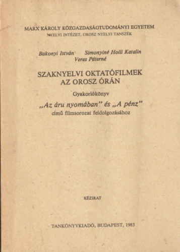 Simonyin Holli Katalin, Veres Ptern Bakonyi Istvn - Szaknyelvi oktatfilmek az orosz rn - Gyakorlknyv "Az ru nyomban" s "A pnz" cm filmsorozat feldolgozshoz