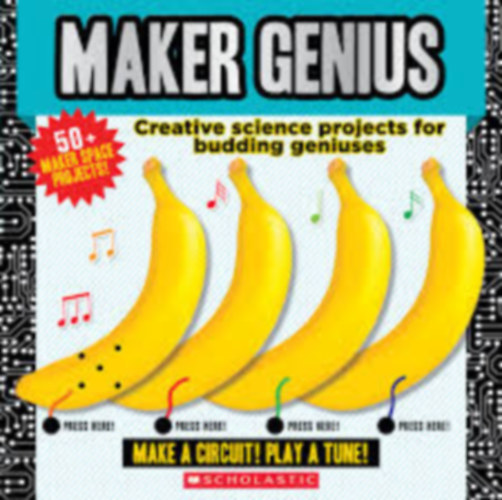 Maker Genius: Creative science projects for budding geniuses - Kreat�v tudom�nyos projektek kezd� zsenik sz�m�ra (angol)