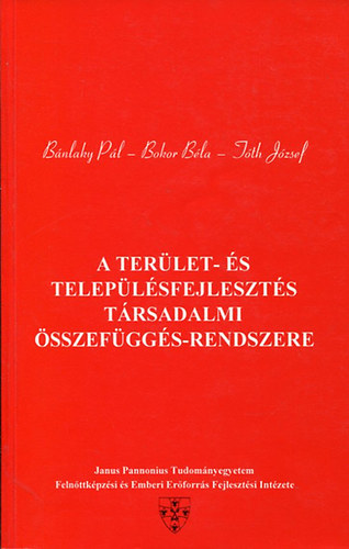 Bokor B�la, T�th J�zsef, B�nlaky P�l - A ter�let- �s telep�l�sfejleszt�s t�rsadalmi �sszef�gg�s-rendszere