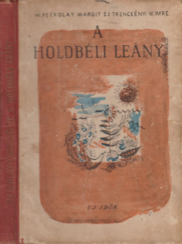 Trencsnyi-Waldapfel Imre W. Petrolay Margit - A holdbli leny (Mesk a vilg minden tjrl)