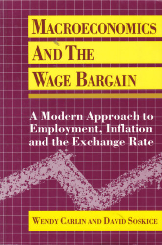Wendy Carlin - David Soskice - Macroeconomics and the Wage Bargain (Makro�kon�mia - angol nyelv�)