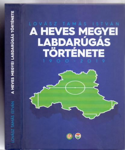 Lovsz Tams Istvn, Szerkeszt: Bdi Csaba - A Heves megyei labdargs trtnete 1900-2019