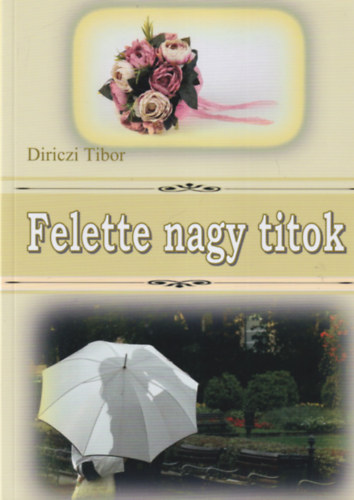 Diriczi Tibor - Felette nagy titok