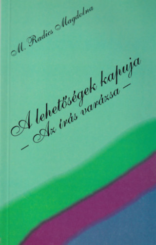 M. Radics Magdolna - A lehetsgek kapuja - Az rs varzsa