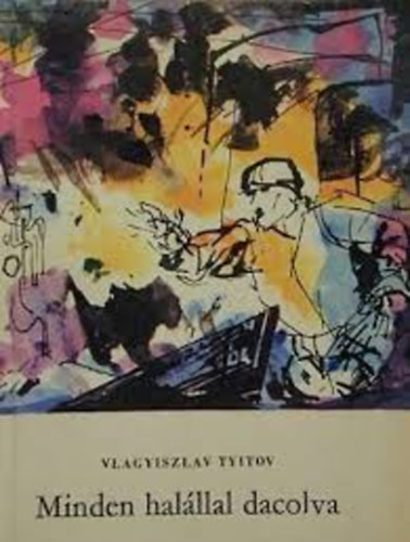 Vlagyiszlav Tyitov - Minden halllal dacolva