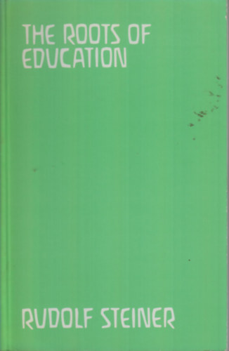 Rudolf Steiner - The Roots of Education