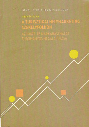 Nagy Benedek - A turisztikai helymarketing Sz�kelyf�ld�n - Az im�zs- �s m�rkahaszn�lat tudom�nyos megalapoz�sa